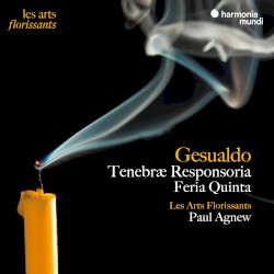 Tenebræ Responsoria, Feria Quinta by Gesualdo ;   Les Arts Florissants ,   Paul Agnew