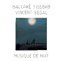 Musique de nuit by Ballaké Sissoko  &   Vincent Segal