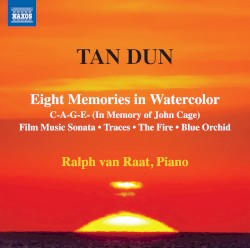 Eight Memories in Watercolor / C-A-G-E- (In Memory of John Cage) / Film Music Sonata / Traces / The Fire / Blue Orchid by Tan Dun ;   Ralph van Raat