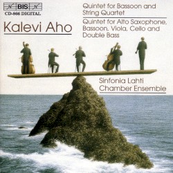 Quintet for Bassoon and String Quartet / Quintet for Alto Saxophone, Bassoon, Viola, Cello and Double Bass by Kalevi Aho ;   Sinfonia Lahti Chamber Ensemble