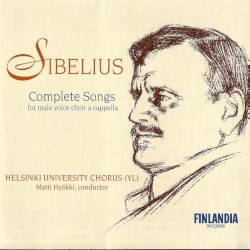 Complete Songs for Male Voice Choir a cappella by Jean Sibelius ;   Helsinki University Chorus ,   Matti Hyökki