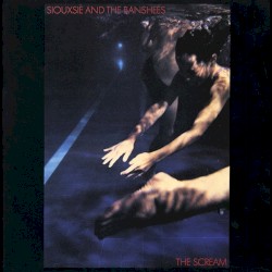 The Scream by Siouxsie and the Banshees