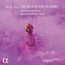 Haydn 2032, no. 12: Les jeux et les plaisirs by Haydn ;   Giovanni Antonini ,   Kammerorchester Basel