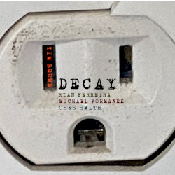 Decay by Ryan Ferreira ,   Michael Formanek ,   Ches Smith  &   Tim Berne