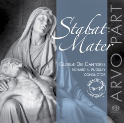 Stabat Mater by Arvo Pärt ;   Gloriæ Dei Cantores ,   Richard K. Pugsley