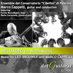 Reloaded for Butch Morris by Leo Brouwer ,   Marco Cappelli ;   Ensemble del Conservatorio "V. Bellini" di Palermo ,   Marco Cappelli ,   Fulvio Buccafusco ,   Dario Carnovale