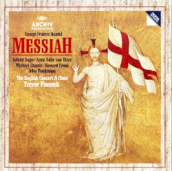 Messiah by George Frideric Handel ;   Arleen Auger ,   Anne Sofie von Otter ,   Michael Chance ,   Howard Crook ,   John Tomlinson ,   The English Concert Choir ,   Trevor Pinnock