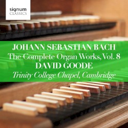 The Complete Organ Works, Vol. 8 by Johann Sebastian Bach ;   David Goode