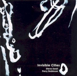 Invisible Cities by Steve Swell ,   Perry Robinson
