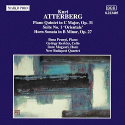 Piano Quintet in C major, op. 31 / Suite no. 1 “Orientale” / Horn Sonata in B minor, op. 27 by Kurt Atterberg ;   Ilona Prunyi ,   György Kertész ,   Imre Magyari ,   New Budapest Quartet