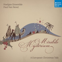 Mirabile Mysterium: A European Christmas Tale by Huelgas Ensemble ,   Paul Van Nevel