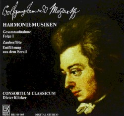 Die Harmoniemusiken, Folge 1: Die Zauberflöte / Die Entführung aus dem Serail by Wolfgang Amadeus Mozart ;   Consortium Classicum ,   Dieter Klöcker