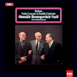 Violin Concerto & Double Concerto by Brahms ;   David Oistrakh ,   Mstislav Rostropovich ,   George Szell ,   The Cleveland Orchestra