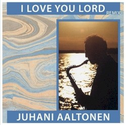 I Love You Lord by Juhani Aaltonen
