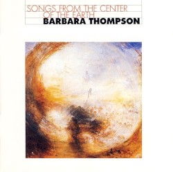 Songs From the Center of the Earth by Barbara Thompson