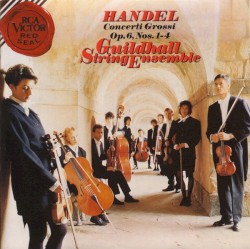 12 Concerti Grossi Op. 6, nos. 1-4 by Handel ;   Guildhall String Ensemble