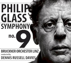 Symphony no. 9 by Philip Glass ;   Bruckner Orchester Linz ,   Dennis Russell Davies
