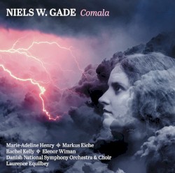 Comala by Niels W. Gade ;   Marie‐Adeline Henry ,   Markus Eiche ,   Rachel Kelly ,   Elenor Wiman ,   Danish National Symphony Orchestra & Choir ,   Laurence Equilbey