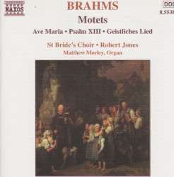 Motets / Ave Maria / Psalm XIII / Geistliches Lied by Brahms ;   St. Bride’s Choir ,   Robert Jones ,   Matthew Morley