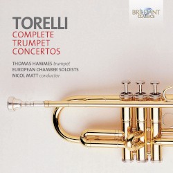 Complete Trumpet Concertos by Torelli ;   Thomas Hammes ,   European Chamber Soloists ,   Nicol Matt