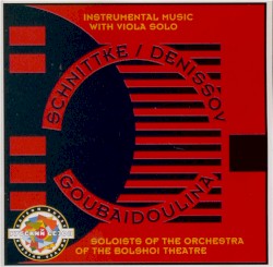 Instrumental Music With Viola Solo by Schnittke ,   Denisov ,   Goubaidoulina ;   Soloists of the Orchestra of the Bolshoi Theatre