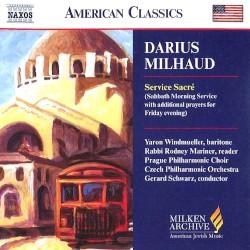 Service Sacré by Darius Milhaud ;   Yaron Windmüller ,   Prague Philharmonic Choir ,   Czech Philharmonic Orchestra ,   Gerard Schwarz