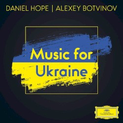 Music for Ukraine by Daniel Hope  &   Alexey Botvinov