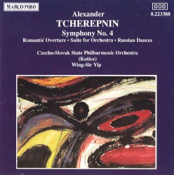 Symphony no. 4 / Romantic Overture / Suite for Orchestra / Russian Dances by Alexander Tcherepnin ;   Czecho‐Slovak State Philharmonic Orchestra (Košice) ,   Wing-sie Yip