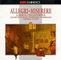 Miserere by Allegri ,   Lassus ,   Palestrina ;   The Choir of St John’s College, Cambridge ,   George Guest