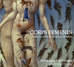 Corps Femenin - L'Avant-Garde De Jean Duc De Berry by Ferrara Ensemble ,   Crawford Young