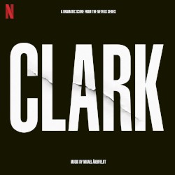 Clark (A Dramatic Score From the Netflix Series) by Mikael Åkerfeldt