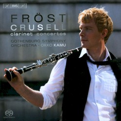 Clarinet concertos by Bernhard Crusell ;   Martin Fröst ,   Göteborgs Symfoniker ,   Okko Kamu