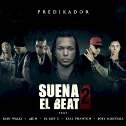 Suena el beat 2 by Predikador  feat.   Baby Wally  -   Akim  -   El Boy C  -   Real Phantom  -   Joey Montana