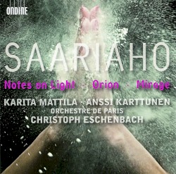 Notes on Light / Orion / Mirage by Kaija Saariaho ;   Karita Mattila ,   Anssi Karttunen ,   Orchestre de Paris ,   Christoph Eschenbach