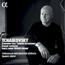 Symphony no. 1 “Winter Daydreams” / Italian Capriccio / Waltz from “Eugene Onegin” by Tchaikovsky ;   Tonhalle-Orchester Zürich ,   Paavo Järvi