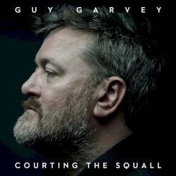 Courting the Squall by Guy Garvey