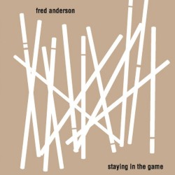Staying in the Game by Fred Anderson