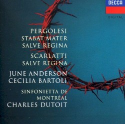 Pergolesi: Stabat Mater, Salve Regina / Scarlatti: Salve Regina by Pergolesi ,   Scarlatti ;   June Anderson ,   Cecilia Bartoli ,   Sinfonietta de Montréal ,   Charles Dutoit
