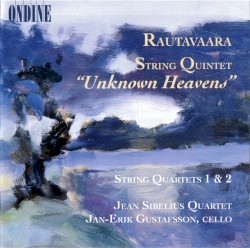 String Quintet "Unknown Heavens" / String Quartets 1 & 2 by Rautavaara ;   Jean Sibelius Quartet ,   Jan-Erik Gustafsson