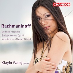 Moments musicaux / Études-tableaux, op. 33 / Variations on a Theme of Corelli by Rachmaninoff ;   Xiayin Wang