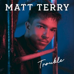 Trouble by Matt Terry