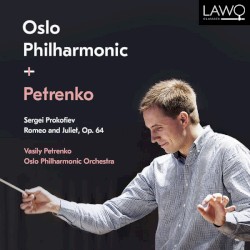 Romeo and Juliet, op. 64 by Sergei Prokofiev ;   Vasily Petrenko ,   Oslo Philharmonic Orchestra