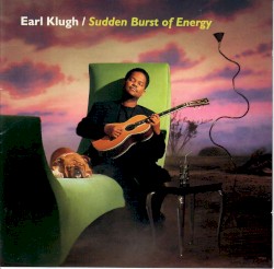 Sudden Burst of Energy by Earl Klugh