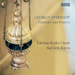 Canticles and Prayers by Georgy Sviridov ;   Latvian Radio Choir ,   Sigvards Kļava