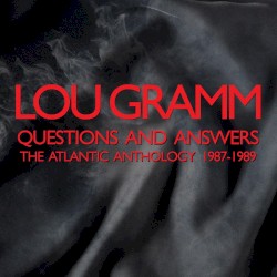 Questions and Answers: The Atlantic Anthology 1987–1989 by Lou Gramm