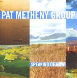 Speaking of Now by Pat Metheny Group
