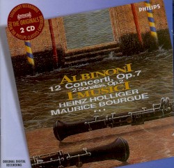 12 Concerti, op. 7 / 2 Sonatas, op. 2 by Albinoni ;   I Musici ,   Heinz Holliger ,   Maurice Bourgue