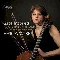 Bach Inspired, Cello Suites, Works by Bailie and Liang by J.S. Bach ,   Bailie ,   Liang ;   Erica Wise