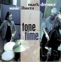 Tone Time by Susie Ibarra  &   Mark Dresser