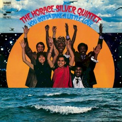 You Gotta Take a Little Love by The Horace Silver Quintet
